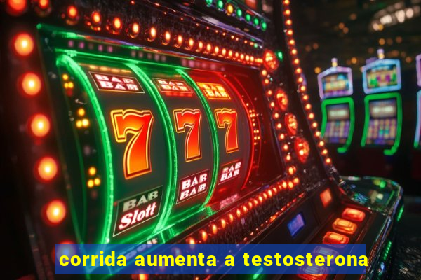 corrida aumenta a testosterona
